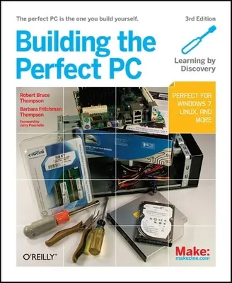 A tökéletes számítógép megépítése: A tökéletes PC az, amelyet maga épít meg - Building the Perfect PC: The Perfect PC Is the One You Build Yourself