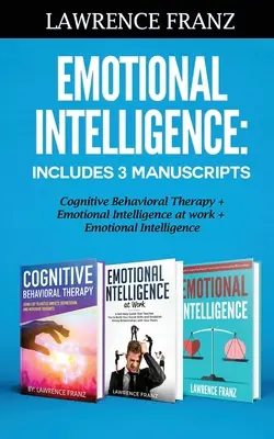 Érzelmi intelligencia: Tartalmazza a 3 kéziratot: Kognitív viselkedésterápia+ Érzelmi intelligencia a munkahelyen+ Érzelmi intelligencia - Emotional Intelligence: Includes 3 Manuscripts Cognitive Behavioral Therapy+ Emotional Intelligence at work+ Emotional Intelligence