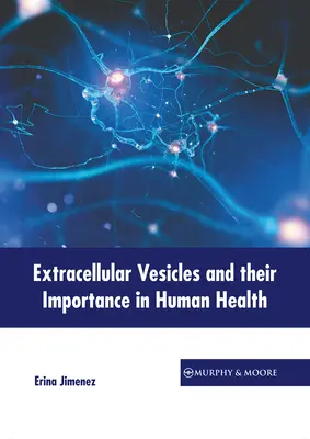 Az extracelluláris vezikulák és jelentőségük az emberi egészségben - Extracellular Vesicles and Their Importance in Human Health