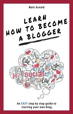 Tanulja meg, hogyan válhat bloggerré: Egyszerű, lépésről lépésre követhető útmutató a saját blog indításához - Learn how to become a blogger: An EASY step by step guide to starting your own blog