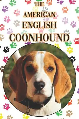 The American English Coonhound: A Complete and Comprehensive Beginners Guide To: Vásárlás, birtoklás, egészség, ápolás, kiképzés, engedelmesség, megértés. - The American English Coonhound: A Complete and Comprehensive Beginners Guide To: Buying, Owning, Health, Grooming, Training, Obedience, Understanding