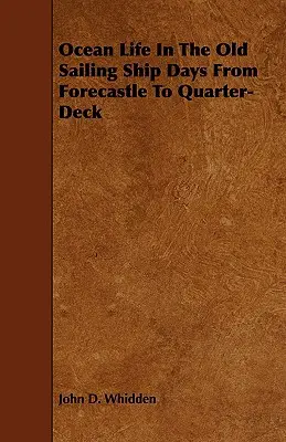 Az óceáni élet a régi vitorláshajó-korszakban - Az előcsarnoktól a negyedfedélzetig - Ocean Life in the Old Sailing Ship Days - From Forecastle to Quarter-Deck