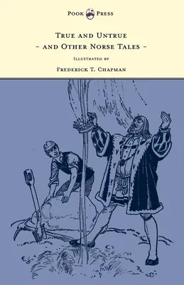 Igaz és valótlan és más északi mesék - Illusztrálta Frederick T. Chapman - True and Untrue and Other Norse Tales - Illustrated by Frederick T. Chapman