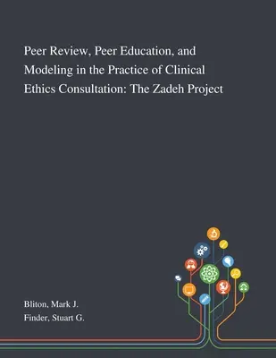 Peer Review, Peer Education, and Modeling in the Practice of Clinical Ethics Consultation: A Zadeh-projekt - Peer Review, Peer Education, and Modeling in the Practice of Clinical Ethics Consultation: The Zadeh Project