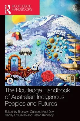 The Routledge Handbook of Australian Indigenous Peoples and Futures (Az ausztrál őslakos népek és jövőjük kézikönyve) - The Routledge Handbook of Australian Indigenous Peoples and Futures