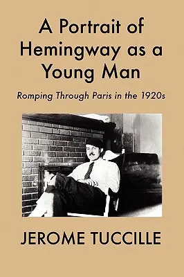 A fiatal Hemingway portréja: Párizsban az 1920-as években - A Portrait of Hemingway as a Young Man: Romping Through Paris in the 1920s