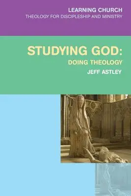 Studying God (Isten tanulmányozása): Doing Theology - Studying God: Doing Theology