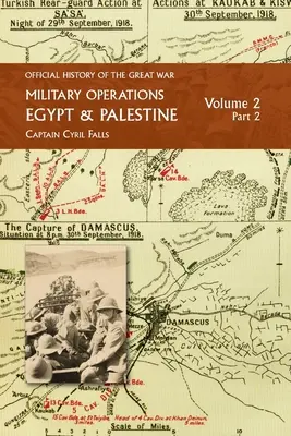 Katonai műveletek Egyiptomban és Palesztinában: kötet 2. rész: 1917 JÚNIUSÁTÓL A HÁBORÚ VÉGÉIG - Military Operations Egypt & Palestine: Volume 2 Part 2: FROM JUNE 1917 TO THE END OF THE WAR