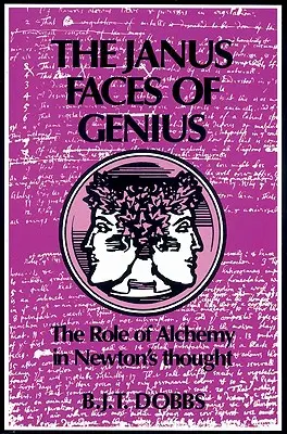 A zsenialitás Janus-arcai: Az alkímia szerepe Newton gondolkodásában - The Janus Faces of Genius: The Role of Alchemy in Newton's Thought