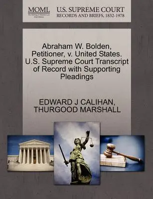 Abraham W. Bolden, kérelmező kontra Egyesült Államok. U.S. Supreme Court Transcript of Record with Supporting Pleadings (A jegyzőkönyv átirata az alátámasztó iratokkal) - Abraham W. Bolden, Petitioner, V. United States. U.S. Supreme Court Transcript of Record with Supporting Pleadings