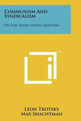 Kommunizmus és szindikalizmus: A szakszervezeti kérdésről - Communism and Syndicalism: On the Trade Union Question