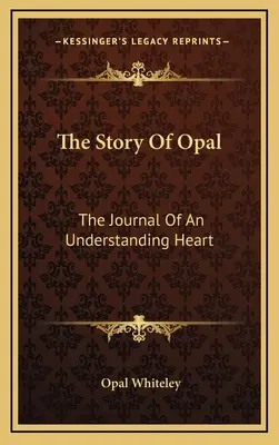 Az Opál története: Egy megértő szív naplója - The Story Of Opal: The Journal Of An Understanding Heart