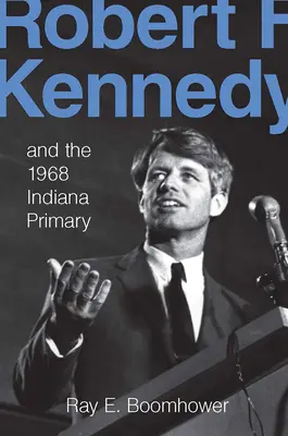 Robert F. Kennedy és az 1968-as indianai előválasztás - Robert F. Kennedy and the 1968 Indiana Primary