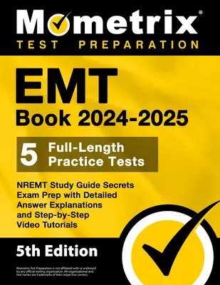 EMT Book 2024-2025 - 5 teljes hosszúságú gyakorlati teszt, NREMT Study Guide Secrets vizsgafelkészítés részletes válaszmagyarázatokkal és lépésről-lépésre történő videótanítással. - EMT Book 2024-2025 - 5 Full-Length Practice Tests, NREMT Study Guide Secrets Exam Prep with Detailed Answer Explanations and Step-by-Step Video Tutori