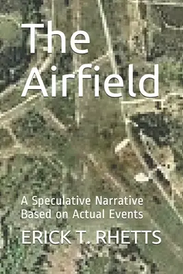 A reptér: Tényleges eseményeken alapuló spekulatív elbeszélés - The Airfield: A Speculative Narrative Based on Actual Events