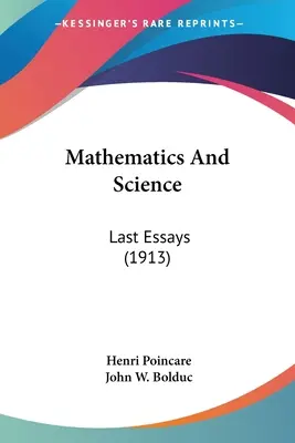 Matematika és tudomány: Utolsó esszék (1913) - Mathematics And Science: Last Essays (1913)