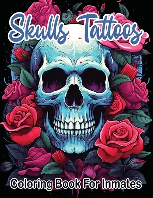 Koponya tetoválások és rózsák színező könyv rabok számára - Skull Tattoos and Roses coloring book for inmates