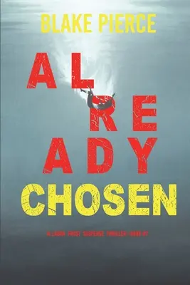 Already Chosen (A Laura Frost FBI Suspense Thriller - 7. könyv) - Already Chosen (A Laura Frost FBI Suspense Thriller-Book 7)