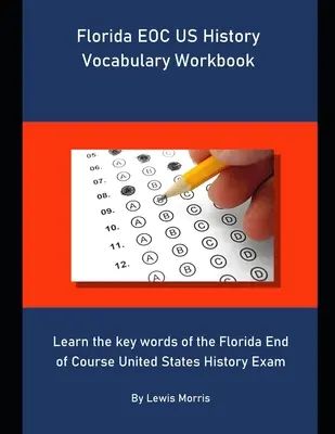 Florida EOC US History Vocabulary Workbook: Tanulja meg a Florida End of Course United States History Exam kulcsszavait - Florida EOC US History Vocabulary Workbook: Learn the key words of the Florida End of Course United States History Exam