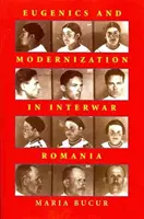 Eugenika és modernizáció a két világháború közötti Romániában - Eugenics and Modernization in Interwar Romania