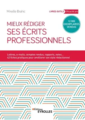 Mieux rdiger ses crits professionnels: Lettres, e-mails, comptes rendus, rapports, notes... 42 fiches pratiques pour amliroer son style rdactionne (42 gyakorlati útmutatót a stílus javításához) - Mieux rdiger ses crits professionnels: Lettres, e-mails, comptes rendus, rapports, notes... 42 fiches pratiques pour amliroer son style rdactionne