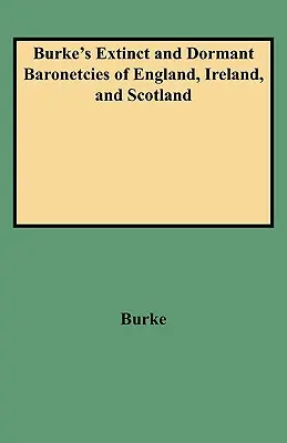 Burke's Extinct and Dormant Baronetcies of England, Ireland, and Scotland (Kihalt és alvó báróságok Angliában, Írországban és Skóciában) (átdolgozott) - Burke's Extinct and Dormant Baronetcies of England, Ireland, and Scotland (Revised)