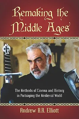 A középkor újjáteremtése: A film és a történelem módszerei a középkori világ ábrázolásában - Remaking the Middle Ages: The Methods of Cinema and History in Portraying the Medieval World