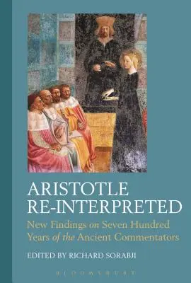 Arisztotelész újraértelmezve: Új eredmények az ókori kommentátorok hétszáz évéről - Aristotle Re-Interpreted: New Findings on Seven Hundred Years of the Ancient Commentators