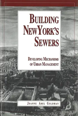 New York csatornáinak építése: A városfejlesztési mechanizmusok fejlődése (Technikatörténet) - Building New York's Sewers: The Evolution of Mechanisms of Urban Development (History of Technology)