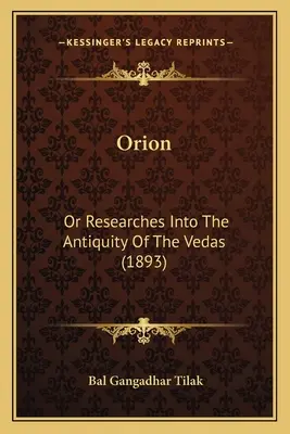 Orion: Vagy kutatások a Védák ősiségéről (1893) - Orion: Or Researches Into The Antiquity Of The Vedas (1893)