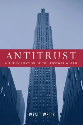 Antitröszt és a háború utáni világ kialakulása - Antitrust and the Formation of the Postwar World