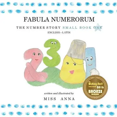 The Number Story 1 FABULA NUMERORUM: Small Book One angol-latin - The Number Story 1 FABULA NUMERORUM: Small Book One English-Latin