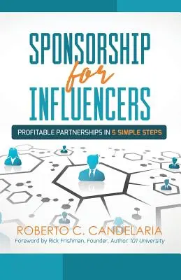 Szponzorálás befolyásos személyiségeknek: Nyereséges partnerségek öt egyszerű lépésben - Sponsorship for Influencers: Profitable Partnerships in Five Simple Steps