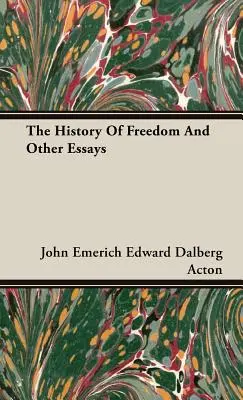 A szabadság története és más esszék - The History Of Freedom And Other Essays