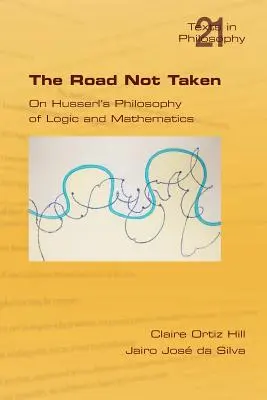 A be nem járt út. Husserl logikai és matematikai filozófiájáról - The Road Not Taken. on Husserl's Philosophy of Logic and Mathematics