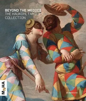 A Medicin túl: A Haukohl család gyűjteménye - Beyond the Medici: The Haukohl Family Collection