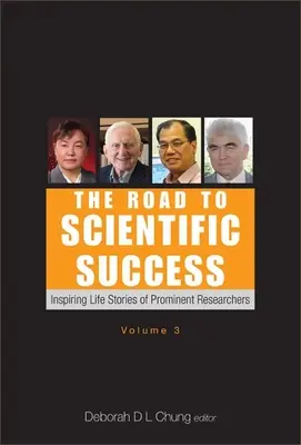 Út a tudományos sikerhez: kiemelkedő kutatók inspiráló élettörténetei (3. kötet) - Road to Scientific Success, The: Inspiring Life Stories of Prominent Researchers (Volume 3)