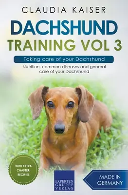 Tacskókiképzés 3. kötet - Gondoskodás a tacskóról: Táplálkozás, gyakori betegségek és a tacskó általános gondozása - Dachshund Training Vol 3 - Taking care of your Dachshund: Nutrition, common diseases and general care of your Dachshund