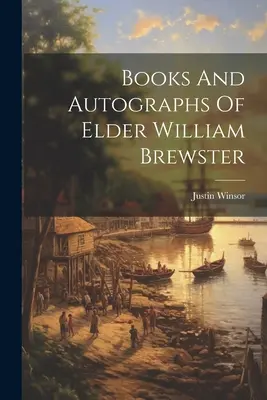 Az idősebb William Brewster könyvei és autográfjai - Books And Autographs Of Elder William Brewster