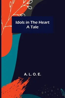 Bálványok a szívben; Egy mese - Idols in the Heart; A Tale