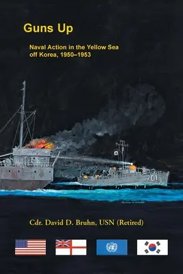 Fegyvereket fel, haditengerészeti akció a Sárga-tengeren Korea előtt, 1950-1953 - Guns Up, Naval Action in the Yellow Sea off Korea, 1950-1953