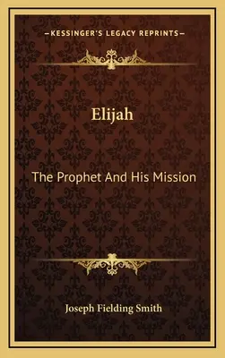 Illés: A próféta és küldetése - Elijah: The Prophet And His Mission