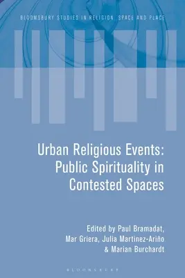 Városi vallási események: Nyilvános spiritualitás vitatott terekben - Urban Religious Events: Public Spirituality in Contested Spaces