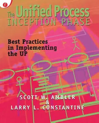 Az egységesített folyamat bevezetési szakasza: Legjobb gyakorlatok az UP megvalósításában - The Unified Process Inception Phase: Best Practices in Implementing the UP