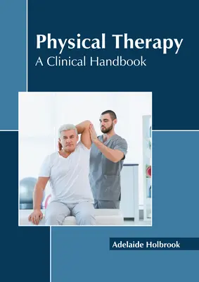 Fizikoterápia: Klinikai kézikönyv - Physical Therapy: A Clinical Handbook