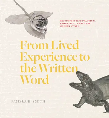 Az átélt tapasztalatoktól az írott szóig: A gyakorlati tudás rekonstrukciója a kora újkori világban - From Lived Experience to the Written Word: Reconstructing Practical Knowledge in the Early Modern World