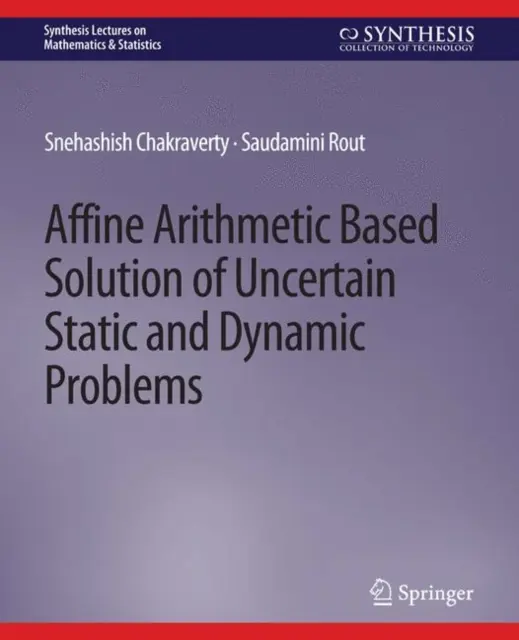 Bizonytalan statikus és dinamikus problémák affin aritmetikai alapú megoldása - Affine Arithmetic Based Solution of Uncertain Static and Dynamic Problems