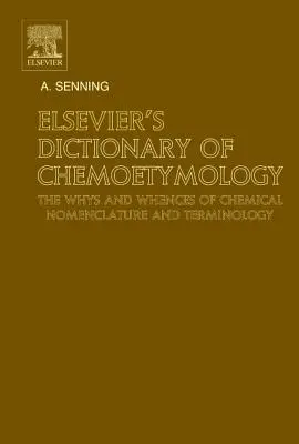 Elsevier's Dictionary of Chemoetymology: A kémiai nomenklatúra és terminológia miértjei és miértjei - Elsevier's Dictionary of Chemoetymology: The Whys and Whences of Chemical Nomenclature and Terminology