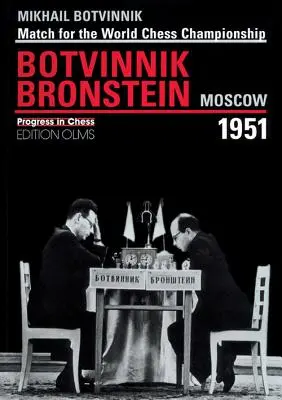 Brotvinnik - Bronstein Moszkva 1951: Bajnoki mérkőzés a sakkvilágbajnokságért - Brotvinnik - Bronstein Moscow 1951: Match for the World Chess Championship