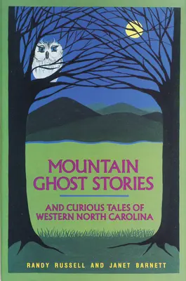 Hegyi szellemtörténetek és különös történetek Észak-Karolina nyugati részéről - Mountain Ghost Stories and Curious Tales of Western North Carolina